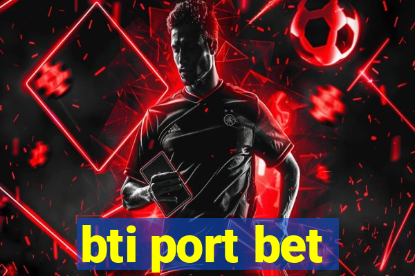 bti port bet